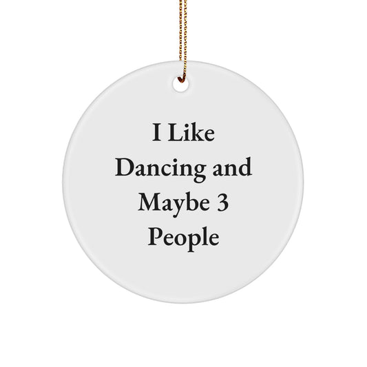 Dancing Enthusiasts Love Gifts from Friends - I Like Dancing And Maybe 3 People, Circle Ornament for Christmas, Unique Dancing Gifts - Image 1