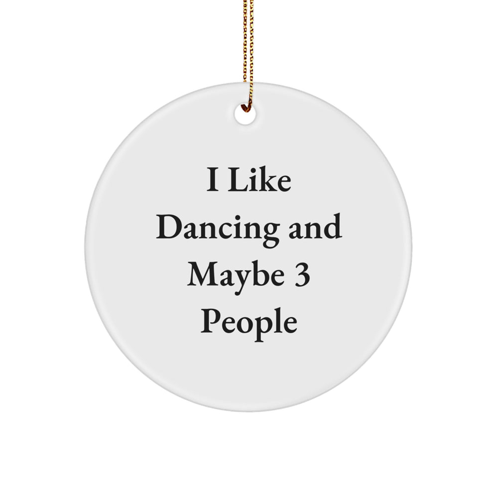 Dancing Enthusiasts Love Gifts from Friends - I Like Dancing And Maybe 3 People, Circle Ornament for Christmas, Unique Dancing Gifts - Image 1