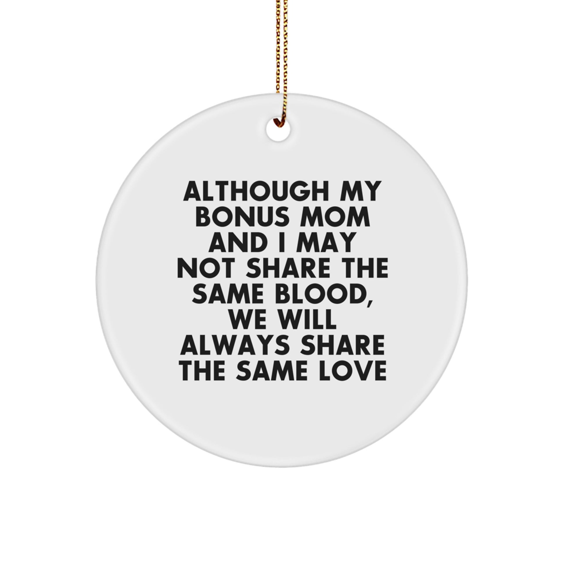 Gifts from Family to Bonus Mom - Inspirational Circle Ornament, Although My Bonus Mom And I May Not Share The Same Blood, We Will Always Share The Same Love - Christmas Unique Gifts - Image 1