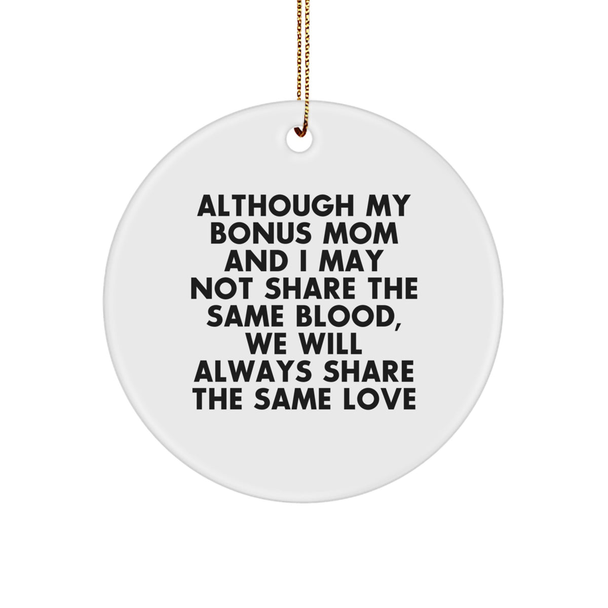 Gifts from Family to Bonus Mom - Inspirational Circle Ornament, Although My Bonus Mom And I May Not Share The Same Blood, We Will Always Share The Same Love - Christmas Unique Gifts - Image 1