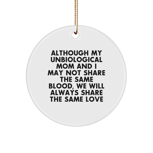 Unbiological Mom Gifts from Family - 'Although My Unbiological Mom And I May Not Share The Same Blood, We Will Always Share The Same Love' Circle Ornament for Christmas - Image 1