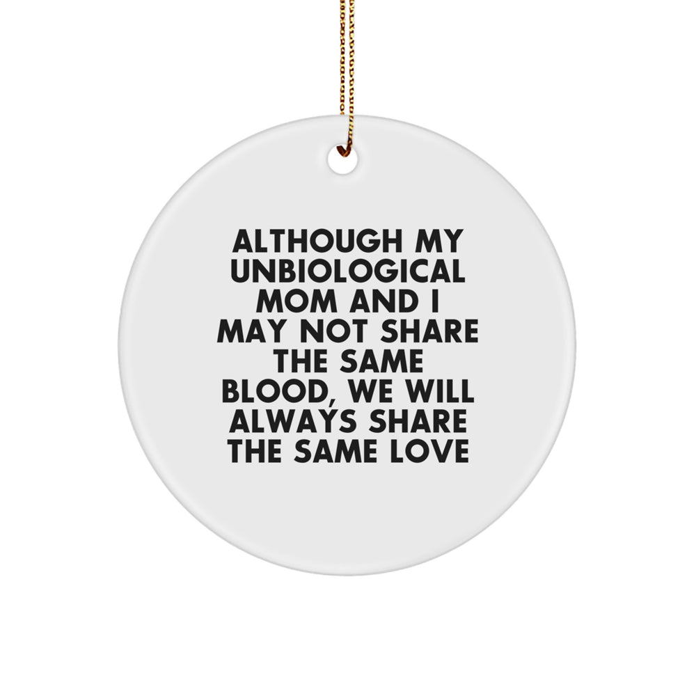 Unbiological Mom Gifts from Family - 'Although My Unbiological Mom And I May Not Share The Same Blood, We Will Always Share The Same Love' Circle Ornament for Christmas - Image 1