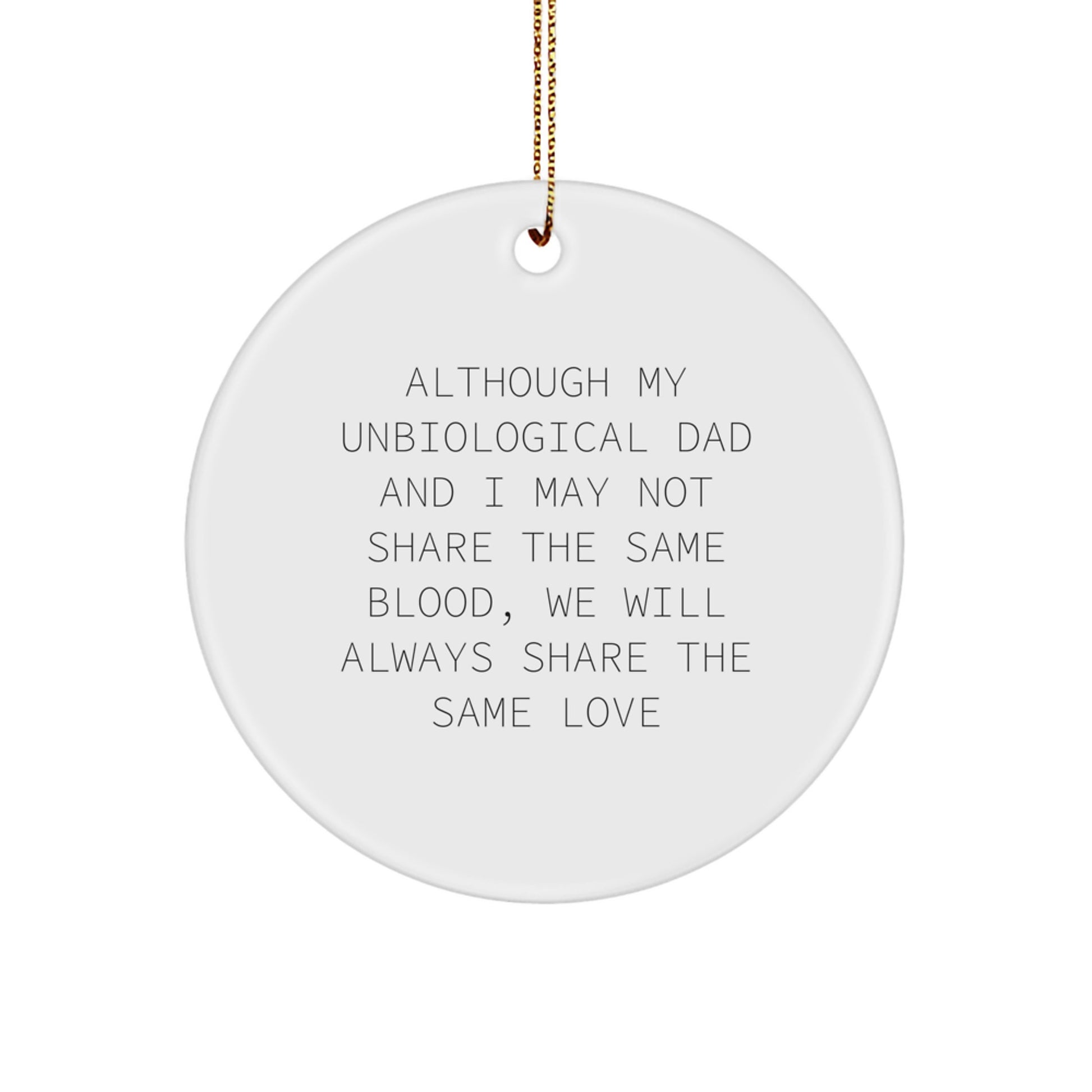Unbiological Dad Gifts, Funny Circle Ornament, 'Although My Unbiological Dad...' - Unique Christmas Unique Gifts for Men from Family - Image 1