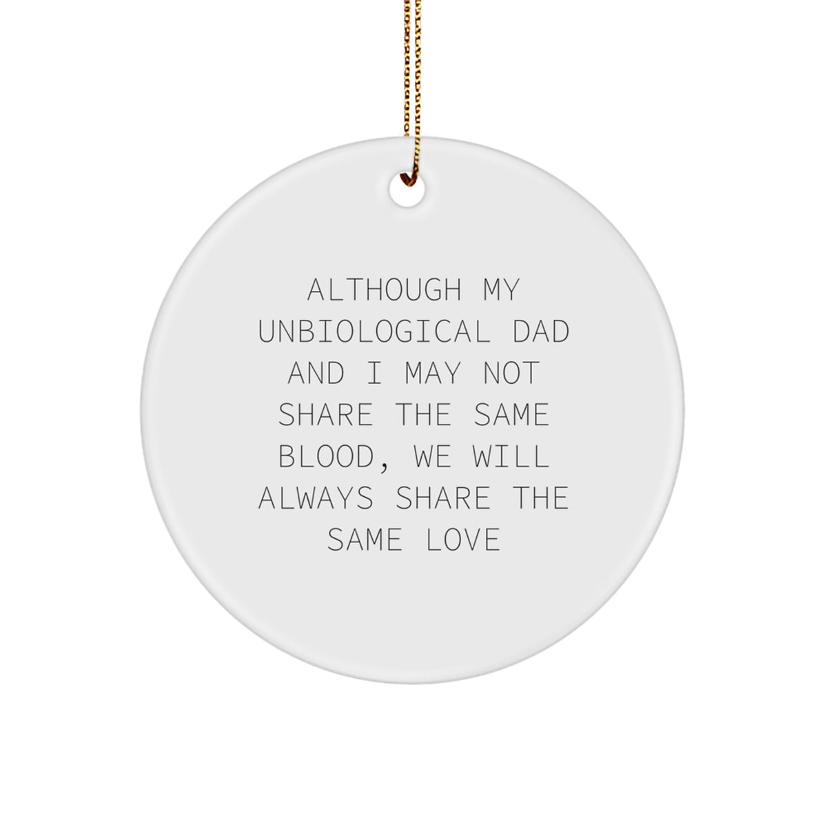 Unbiological Dad Gifts, Funny Circle Ornament, 'Although My Unbiological Dad...' - Unique Christmas Unique Gifts for Men from Family - Image 1
