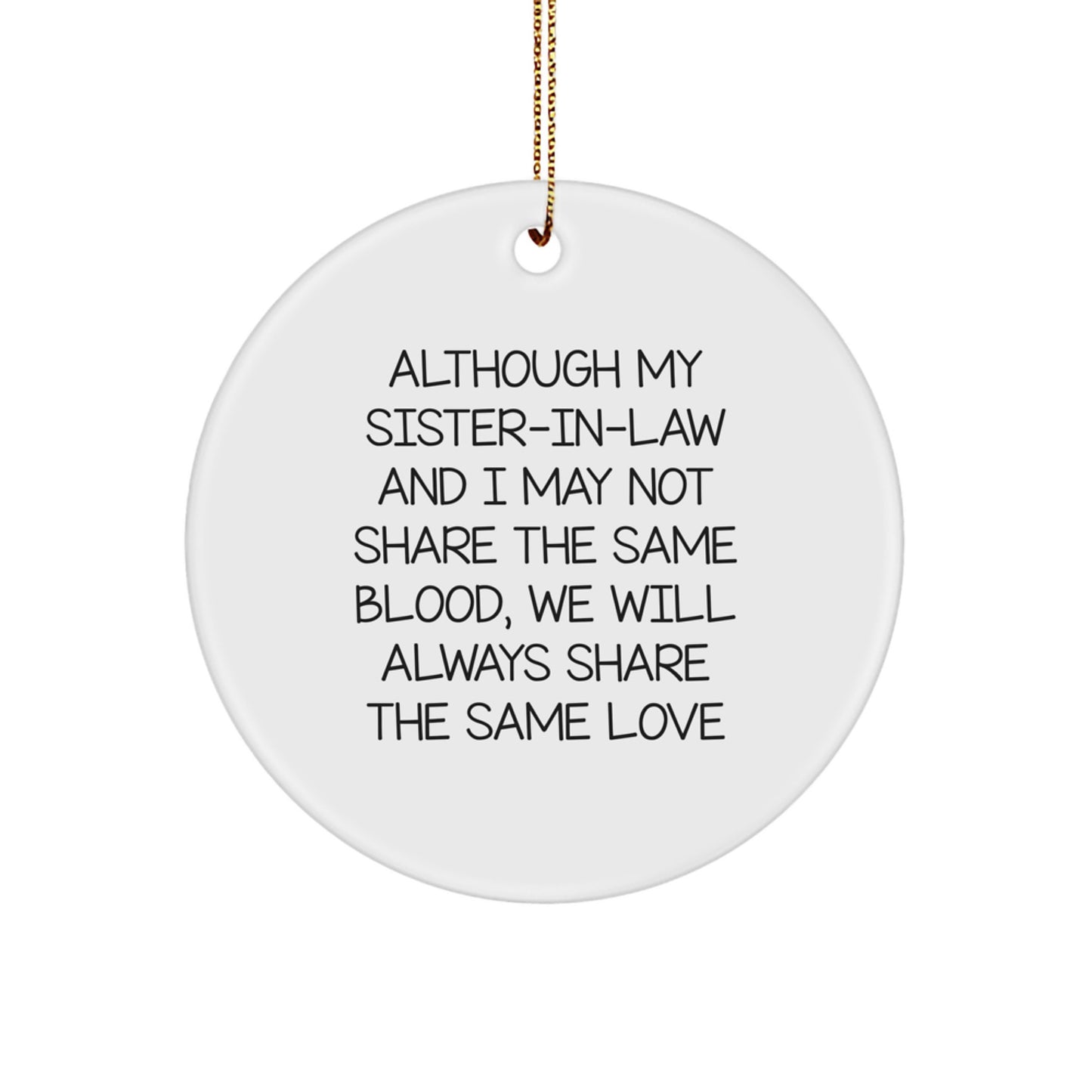 Inspirational Sister-in-law Gifts from Family, Circle Ornament with Quote 'Although My Sister-in-law And I May Not Share The Same Blood, We Will Always Share The Same Love' for Christmas - Image 1