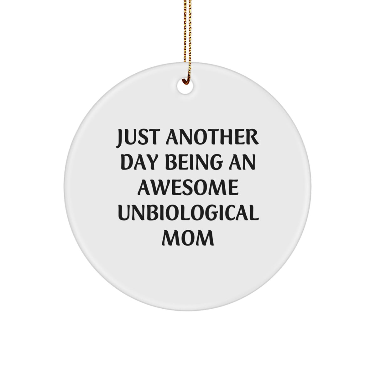Funny Unbiological Mom Gifts for Christmas Unique Gifts from Men to Unbiological Mom, Circle Ornament with Quote 'Just Another Day Being An Awesome Unbiological Mom' - Image 1
