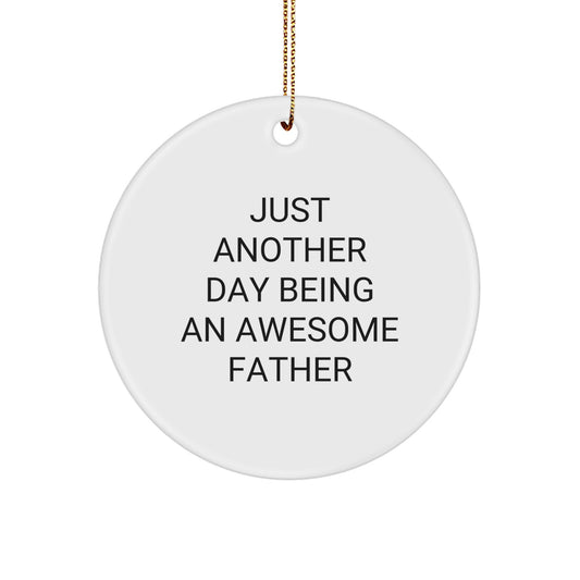Gifts from Dad, Just Another Day Being an Awesome Father, Father Circle Ornament, Funny Quote, Christmas Unique Gifts for Men, Father's Day, Dad's Special Day - Image 1
