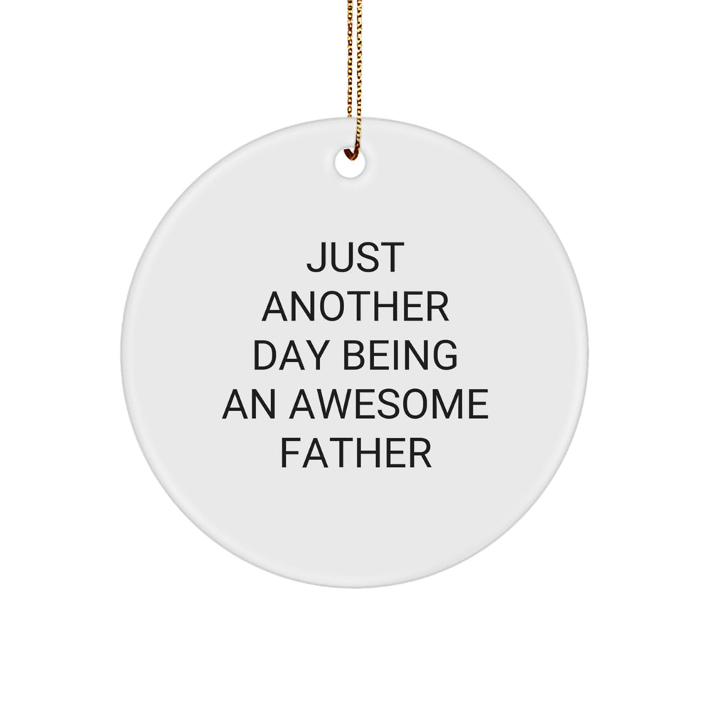 Gifts from Dad, Just Another Day Being an Awesome Father, Father Circle Ornament, Funny Quote, Christmas Unique Gifts for Men, Father's Day, Dad's Special Day - Image 1