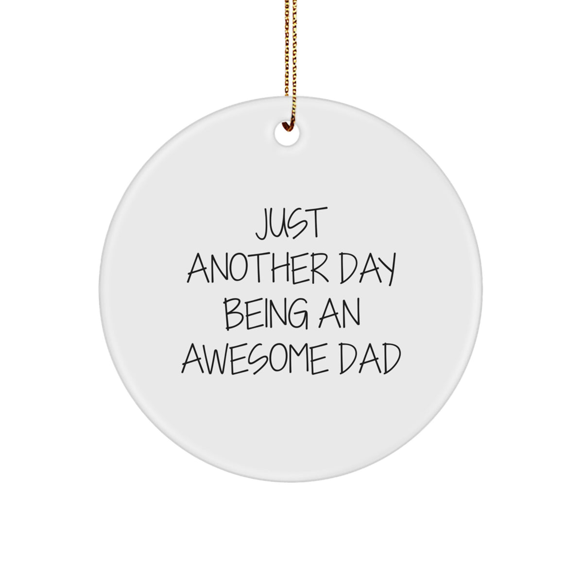 Dad Gifts from Men - Just Another Day Being An Awesome Dad Circle Ornament, White, 2.75 Tall, 0.5 Oz, Perfect for Christmas - Image 1