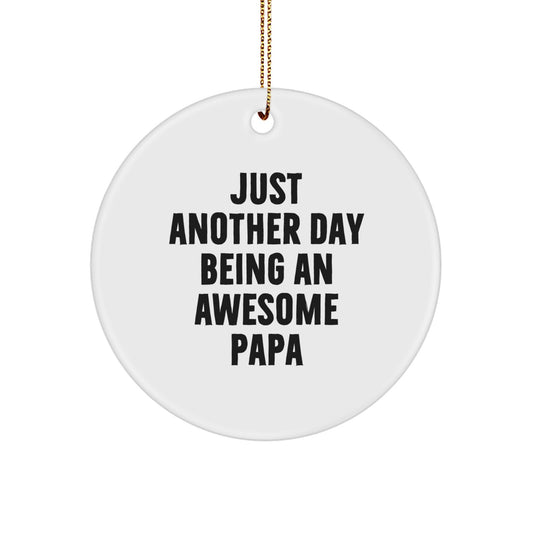 Papa Gifts from Men - Circle Ornament with Funny Quote, Just Another Day Being An Awesome Papa, Christmas Unique Gifts for Papa - Image 1