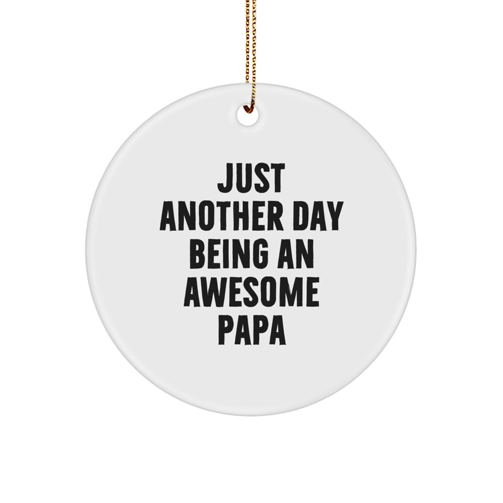 Papa Gifts from Men - Circle Ornament with Funny Quote, Just Another Day Being An Awesome Papa, Christmas Unique Gifts for Papa - Image 1
