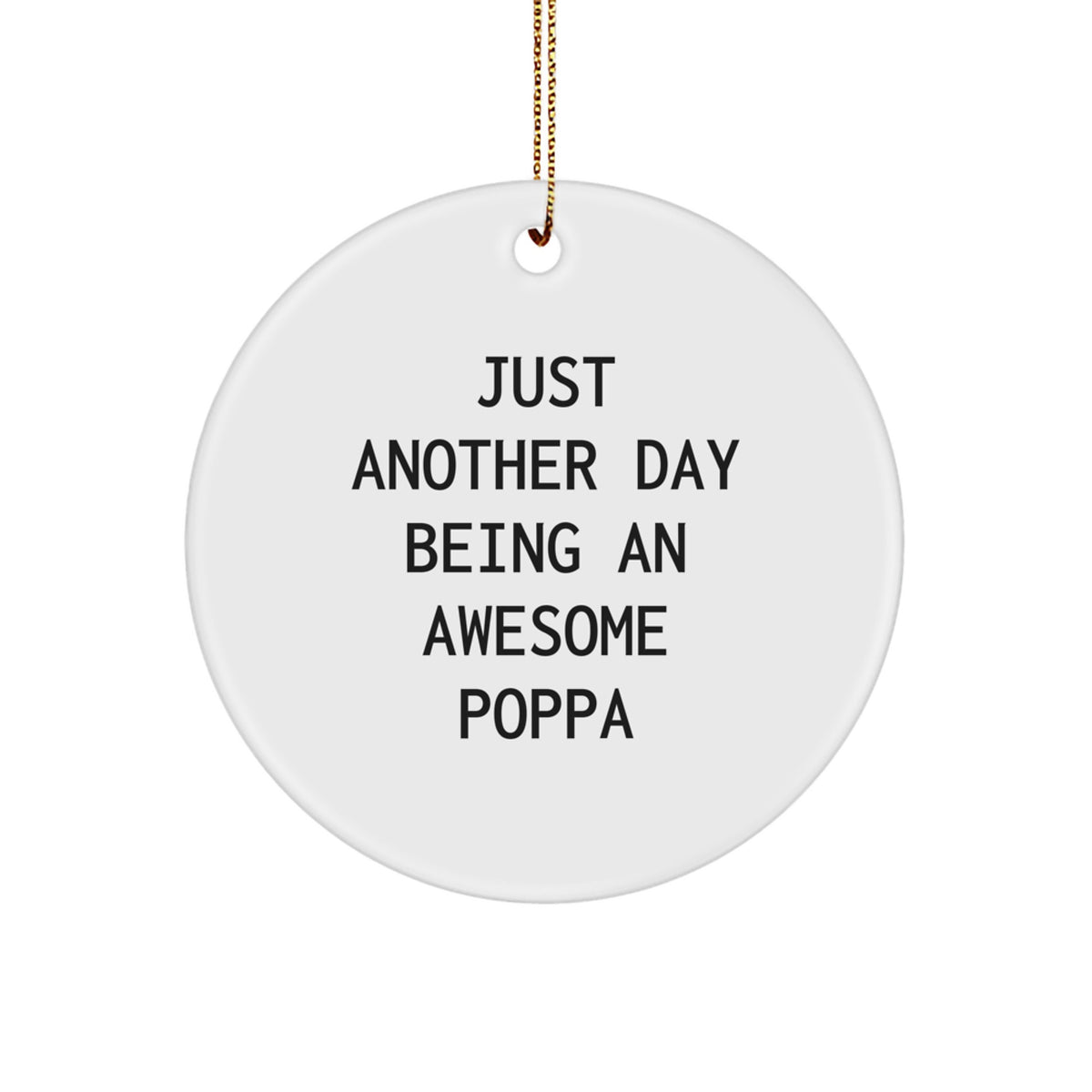 Funny Poppa Gifts for Him, Circle Ornament with 'Just Another Day Being An Awesome Poppa' Quote, Christmas Decoration for Men from Family, Friends, or Coworkers - Image 1