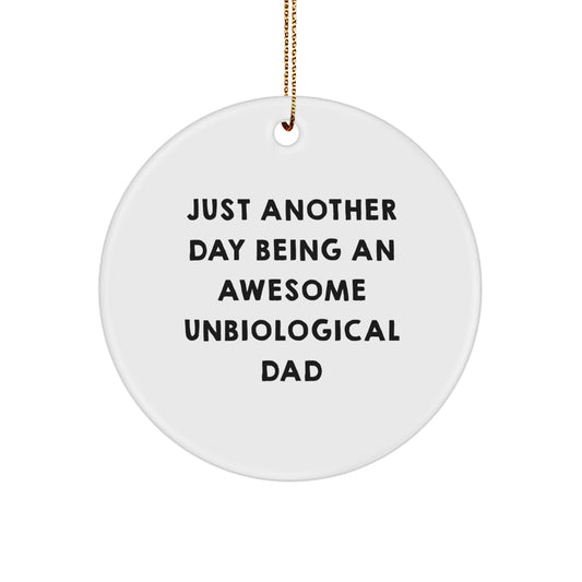 Funny Unbiological Dad Circle Ornament Gifts from Men to Unbiological Dad, 'Just Another Day Being An Awesome Unbiological Dad' Christmas Unique Gift - Image 1