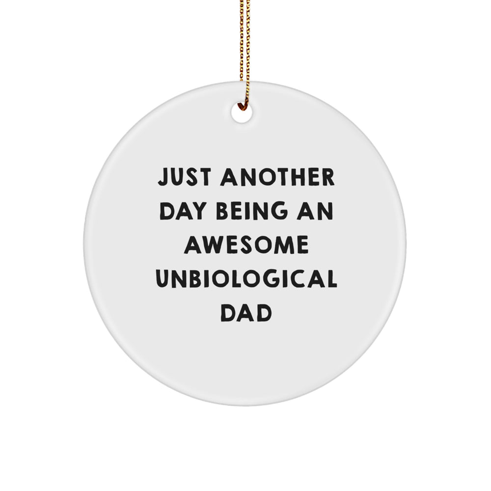 Funny Unbiological Dad Circle Ornament Gifts from Men to Unbiological Dad, 'Just Another Day Being An Awesome Unbiological Dad' Christmas Unique Gift - Image 1