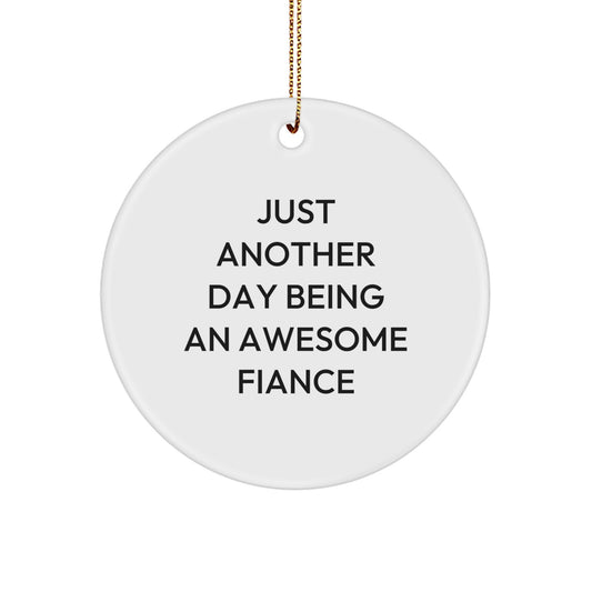 Funny Fiance Gifts, Circle Ornament with Quote Just Another Day Being An Awesome Fiance, Christmas Unique Gifts from Men to Fiance - Image 1