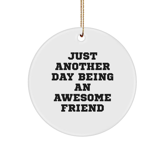 Funny Friend Circle Ornament, 'Just Another Day Being An Awesome Friend' Quote, Gifts from Friends to Friend, Christmas Unique Gifts - Image 1