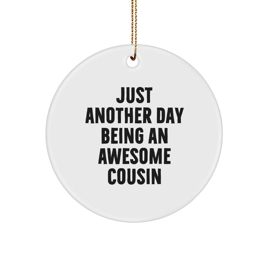 Funny Cousin Gift, Just Another Day Being An Awesome Cousin Circle Ornament for Christmas, Gifts from Men to Cousin - Image 1