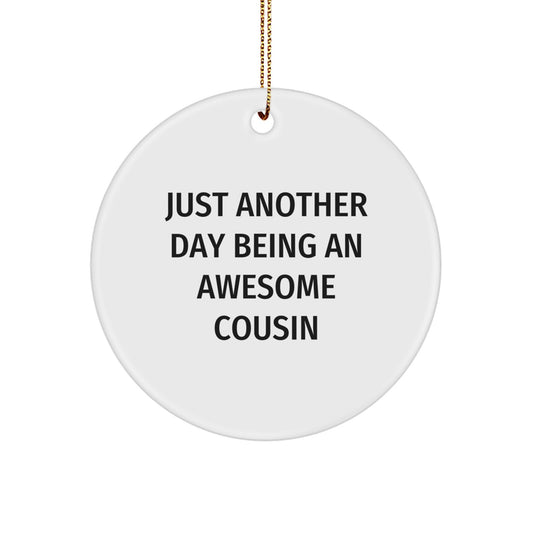 Cousin Gifts from Men - Circle Ornament with Funny Quote 'Just Another Day Being An Awesome Cousin' for Christmas - Image 1
