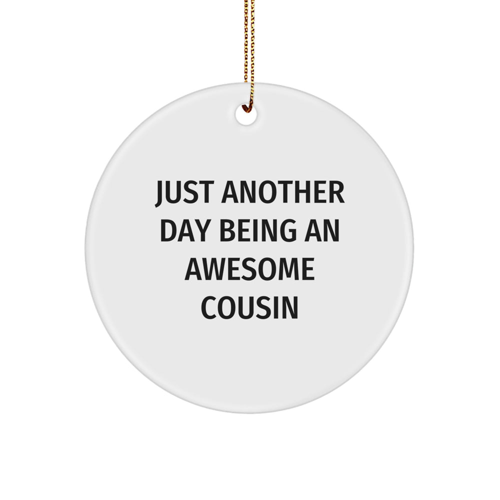 Cousin Gifts from Men - Circle Ornament with Funny Quote 'Just Another Day Being An Awesome Cousin' for Christmas - Image 1