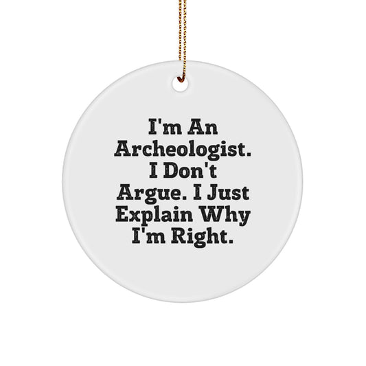 Archeologist Circle Ornament, Funny Quote Gifts for Friends, 'I'm An Archeologist. I Don't Argue. I Just Explain Why I'm Right.' Circle Ornament, Christmas Unique Gifts from Men to Family - Image 1