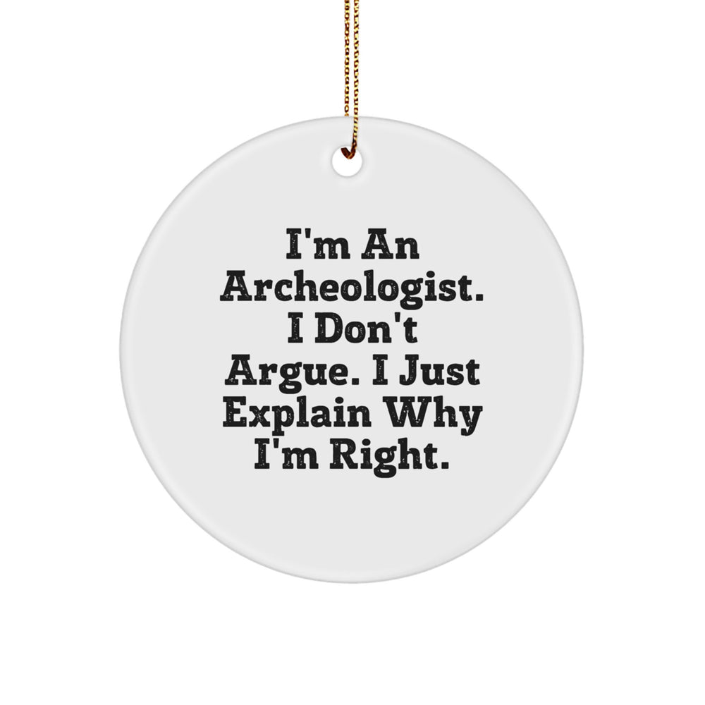 Archeologist Circle Ornament, Funny Quote Gifts for Friends, 'I'm An Archeologist. I Don't Argue. I Just Explain Why I'm Right.' Circle Ornament, Christmas Unique Gifts from Men to Family - Image 1