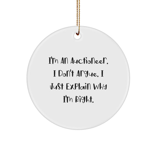 Funny Auctioneer Gifts for Christmas - 'I Don't Argue, I Just Explain Why I'm Right' Circle Ornament - Image 1