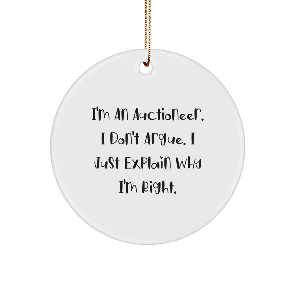 Funny Auctioneer Gifts for Christmas - 'I Don't Argue, I Just Explain Why I'm Right' Circle Ornament - Image 1