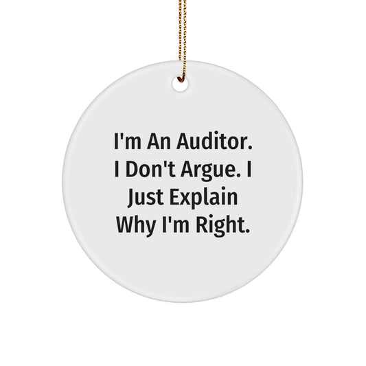 Funny Auditor Circle Ornament, Gifts from Men to Auditor Friends, 'I'm An Auditor. I Don't Argue. I Just Explain Why I'm Right.' Christmas Unique Gifts for Auditor - Image 1
