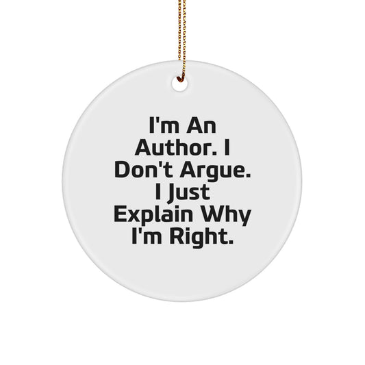 Author's Proud: Funny Circle Ornament Gifts from Friends to Authors - 'I'm An Author. I Don't Argue. I Just Explain Why I'm Right.' - Image 1