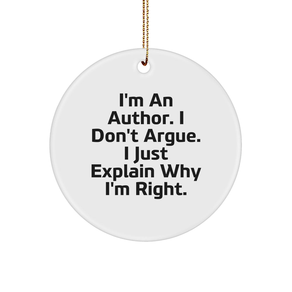 Author's Proud: Funny Circle Ornament Gifts from Friends to Authors - 'I'm An Author. I Don't Argue. I Just Explain Why I'm Right.' - Image 1