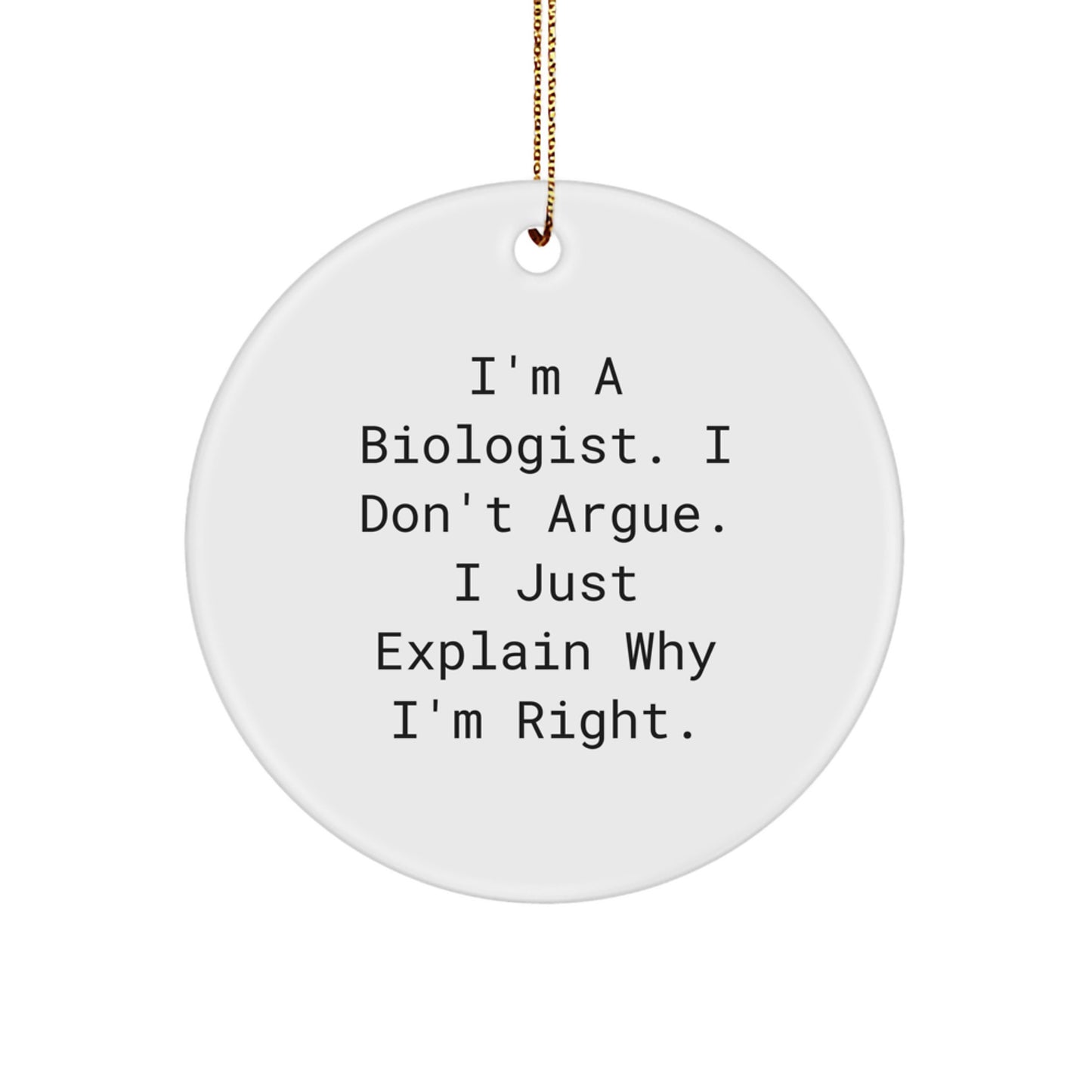 Funny Biologist Gifts from Friends and Family for Christmas - 'I'm Right' Circle Ornament - Image 1