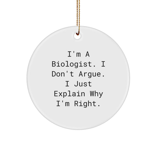 Funny Biologist Gifts from Friends and Family for Christmas - 'I'm Right' Circle Ornament - Image 1