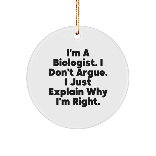 Funny Biologist Gifts from Men for Christmas - Circle Ornament with I'm A Biologist I Don't Argue I Just Explain Why I'm Right Quote, Gifts for Biologists, Friends, Family, Coworkers - Image 1