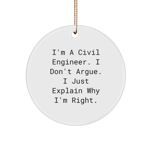 Civil Engineer Gifts from Friends, Circle Ornament with Funny Quote, 'I'm A Civil Engineer. I Don't Argue. I Just Explain Why I'm Right.' for Christmas - Image 1