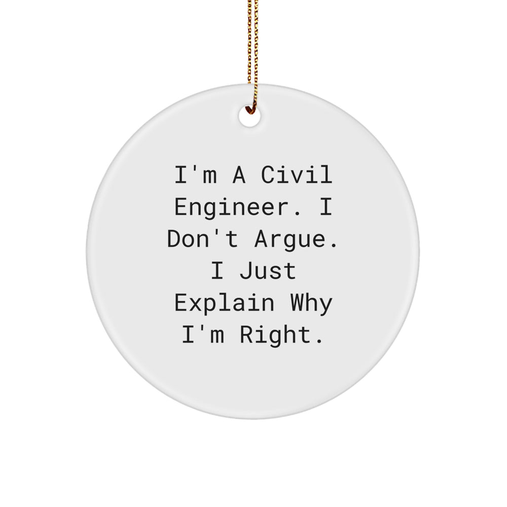 Civil Engineer Gifts from Friends, Circle Ornament with Funny Quote, 'I'm A Civil Engineer. I Don't Argue. I Just Explain Why I'm Right.' for Christmas - Image 1