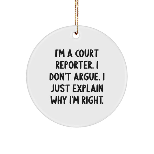 Funny Court Reporter Gifts, 'I'm A Court Reporter. I Don't Argue. I Just Explain Why I'm Right.' Circle Ornament for Men, Women, Friends, Coworkers, Family, Christmas Unique Gifts - Image 1