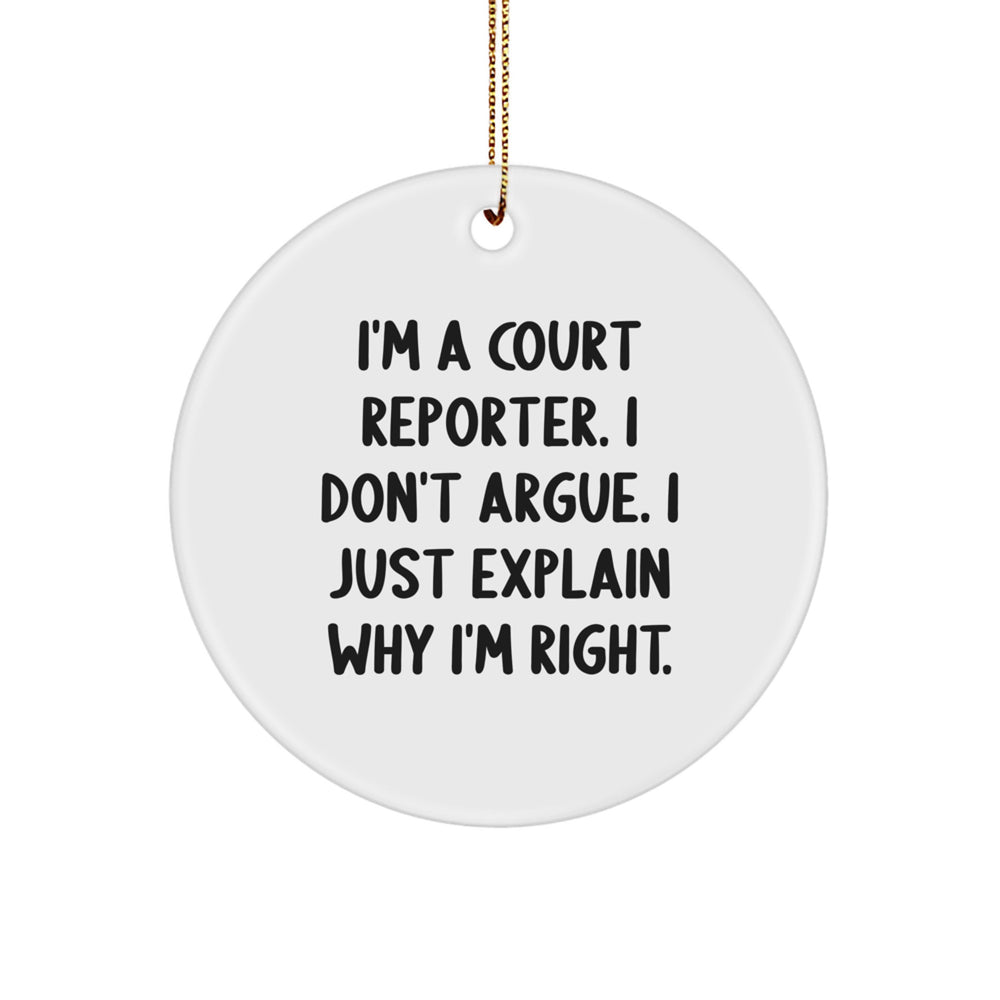 Funny Court Reporter Gifts, 'I'm A Court Reporter. I Don't Argue. I Just Explain Why I'm Right.' Circle Ornament for Men, Women, Friends, Coworkers, Family, Christmas Unique Gifts - Image 1