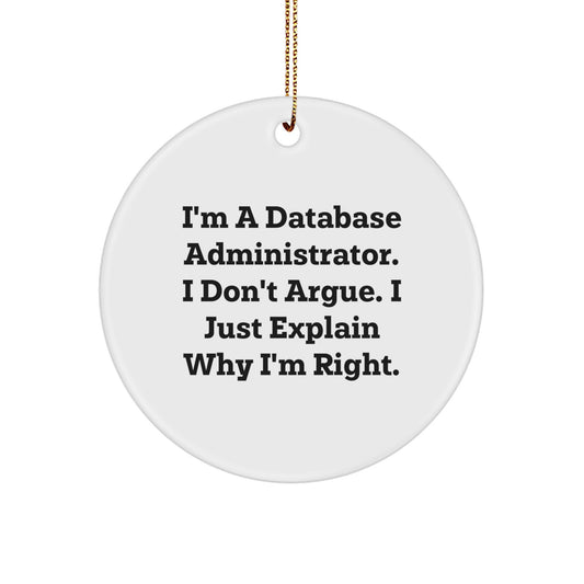 Funny Database Administrator Gifts, 'I Don't Argue, I Just Explain Why I'm Right' Circle Ornament, Gifts from Men to Database Administrator, Christmas Unique Gifts - Image 1