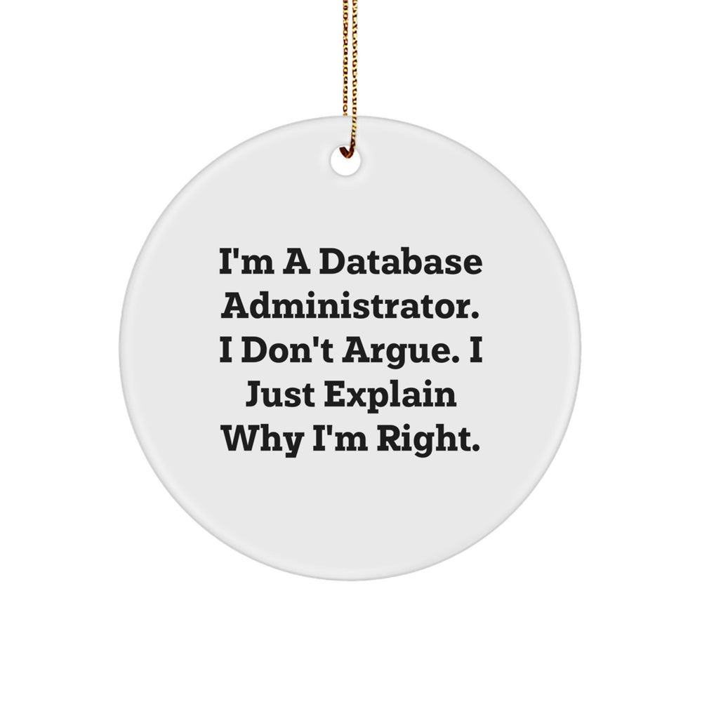 Funny Database Administrator Gifts, 'I Don't Argue, I Just Explain Why I'm Right' Circle Ornament, Gifts from Men to Database Administrator, Christmas Unique Gifts - Image 1