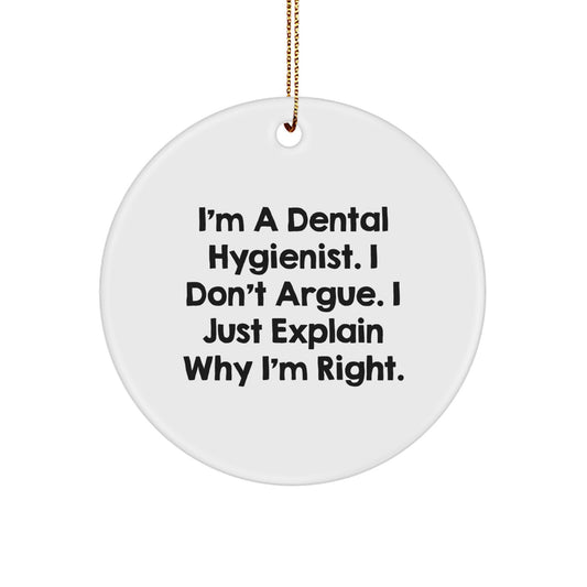 Dental Hygienist Gifts from Friends, Family, or Coworkers - I'm A Dental Hygienist. I Don't Argue. I Just Explain Why I'm Right. Christmas Circle Ornament, Unique Gifts for Dental Hygienist - Image 1