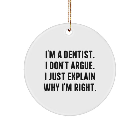 Funny Dentist Gifts from Men for Christmas Unique Gifts - 'I'm A Dentist. I Don't Argue. I Just Explain Why I'm Right.' Circle Ornament - Image 1
