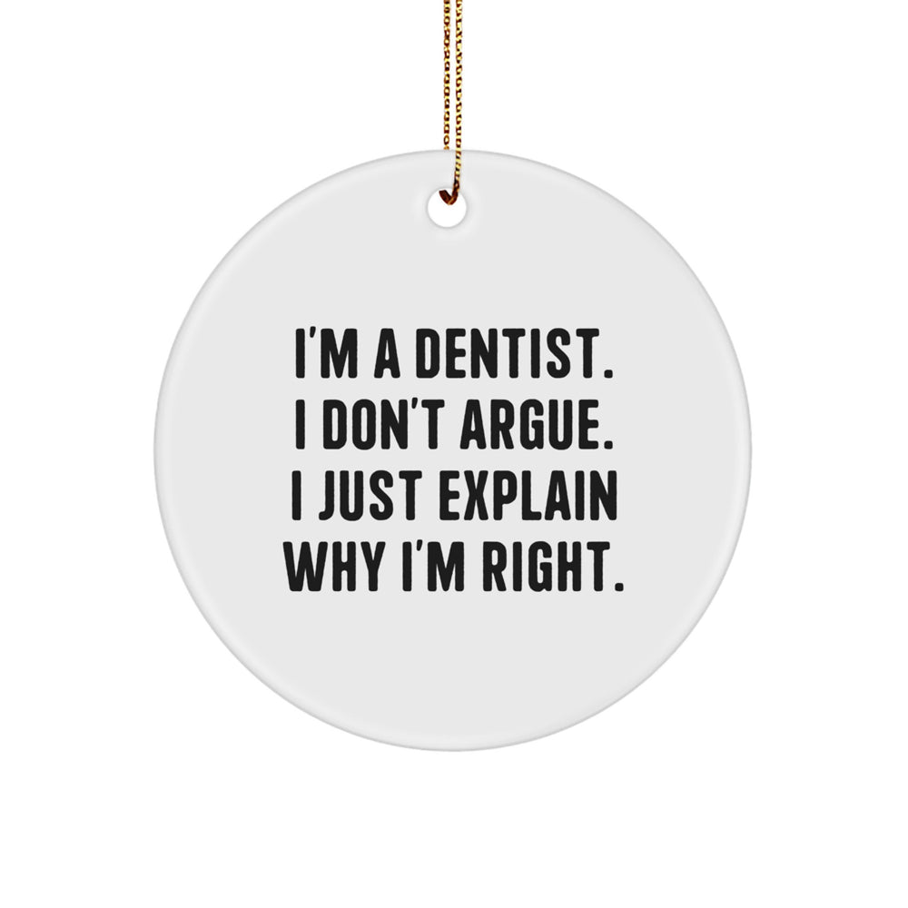 Funny Dentist Gifts from Men for Christmas Unique Gifts - 'I'm A Dentist. I Don't Argue. I Just Explain Why I'm Right.' Circle Ornament - Image 1