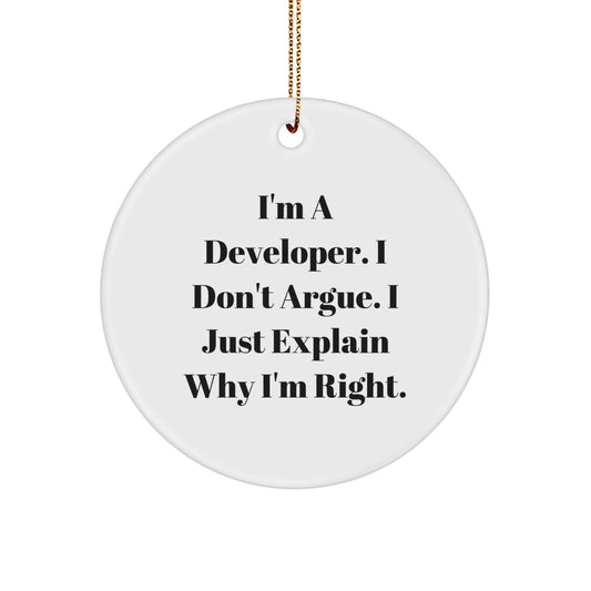 Funny Developer Gifts, I'm A Developer. I Don't Argue. I Just Explain Why I'm Right., Christmas Circle Ornament for Friends, Family, or Coworkers, Gifts from Men, Women, or Gifts for Developers - Image 1