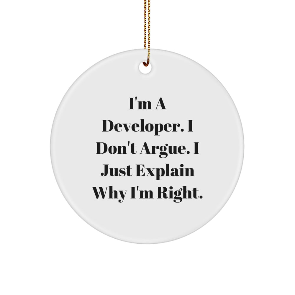 Funny Developer Gifts, I'm A Developer. I Don't Argue. I Just Explain Why I'm Right., Christmas Circle Ornament for Friends, Family, or Coworkers, Gifts from Men, Women, or Gifts for Developers - Image 1