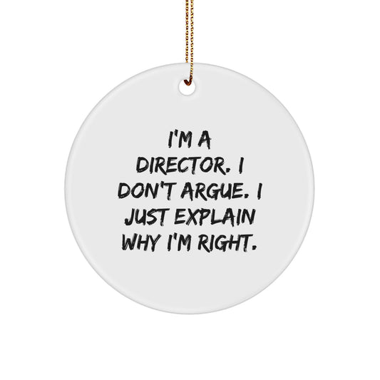 Funny Director Gifts, I'm A Director. I Don't Argue. I Just Explain Why I'm Right. Circle Ornament, Gifts from Friends, Gifts for Director, Christmas Unique Ornaments - Image 1