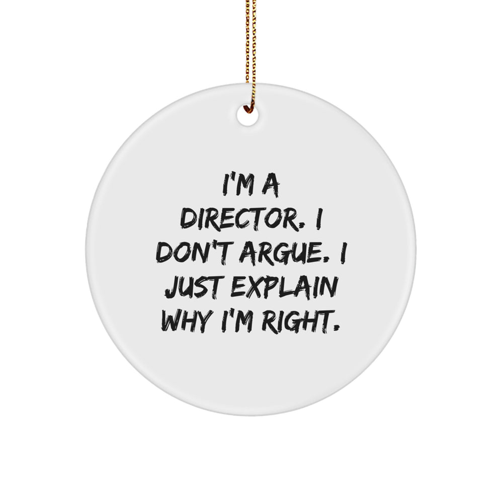 Funny Director Gifts, I'm A Director. I Don't Argue. I Just Explain Why I'm Right. Circle Ornament, Gifts from Friends, Gifts for Director, Christmas Unique Ornaments - Image 1
