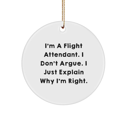 Flight Attendant Gifts from Friends - 'I'm Right' Circle Ornament, White, Christmas Unique Gifts for Flight Attendants - Image 1