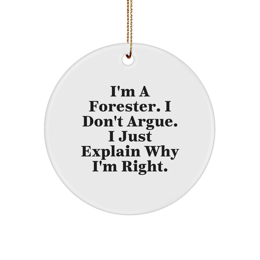 Forester Gifts from Friends - Christmas Circle Ornament, I'm A Forester. I Don't Argue. I Just Explain Why I'm Right., Funny Quote, White Circle Ornament, Christmas Unique Gifts for Forester - Image 1