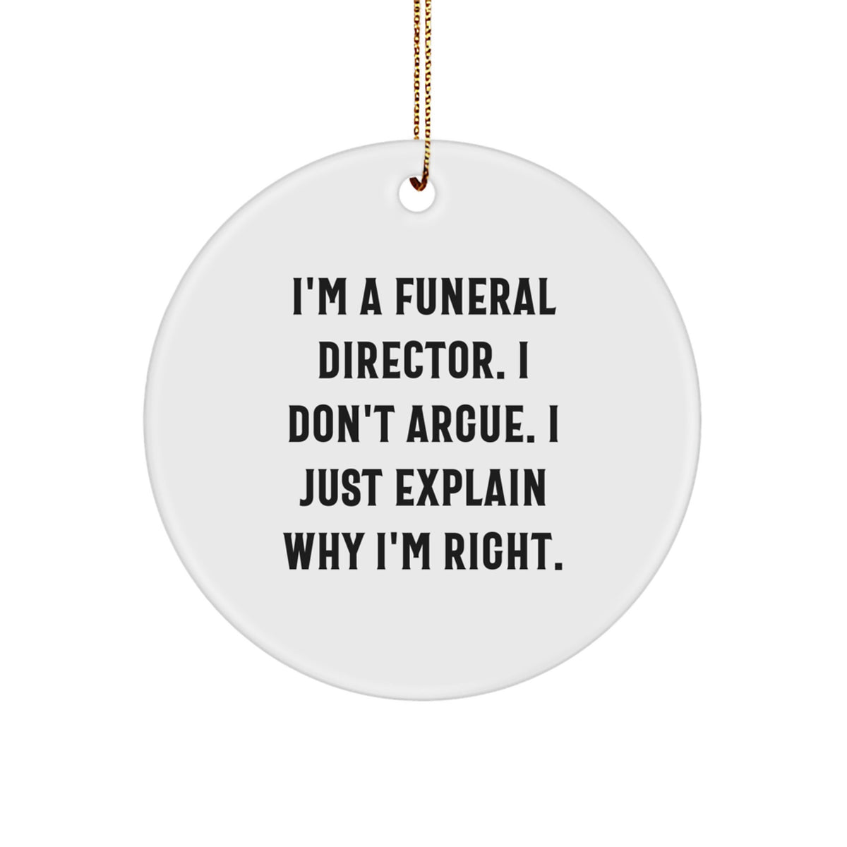 Gifts from Friends and Family for Funeral Directors - Funny Quote Circle Ornament, White, Christmas Unique Gifts - Image 1