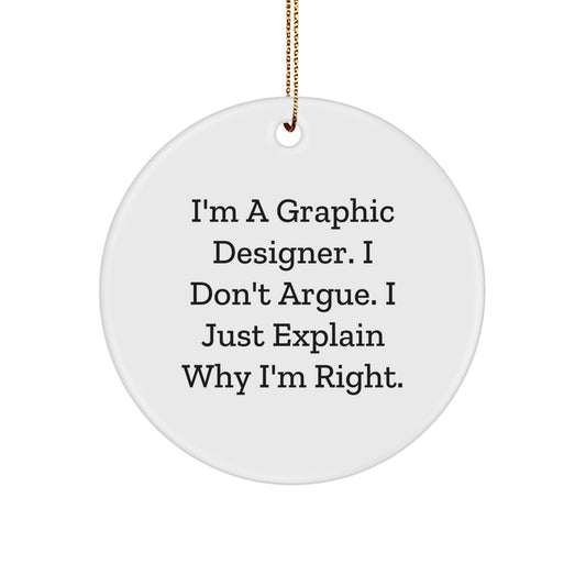 Funny Graphic Designer Gifts from Friends - Christmas Circle Ornament, 'I'm a Graphic Designer, I Don't Argue...' Quote, Perfect for Coworkers, Family, or Men - Image 1